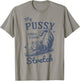 My Pussy Love A Good Stretch Funny Raunchy Cat Meme T-Shirt - T-Shirt | Sand