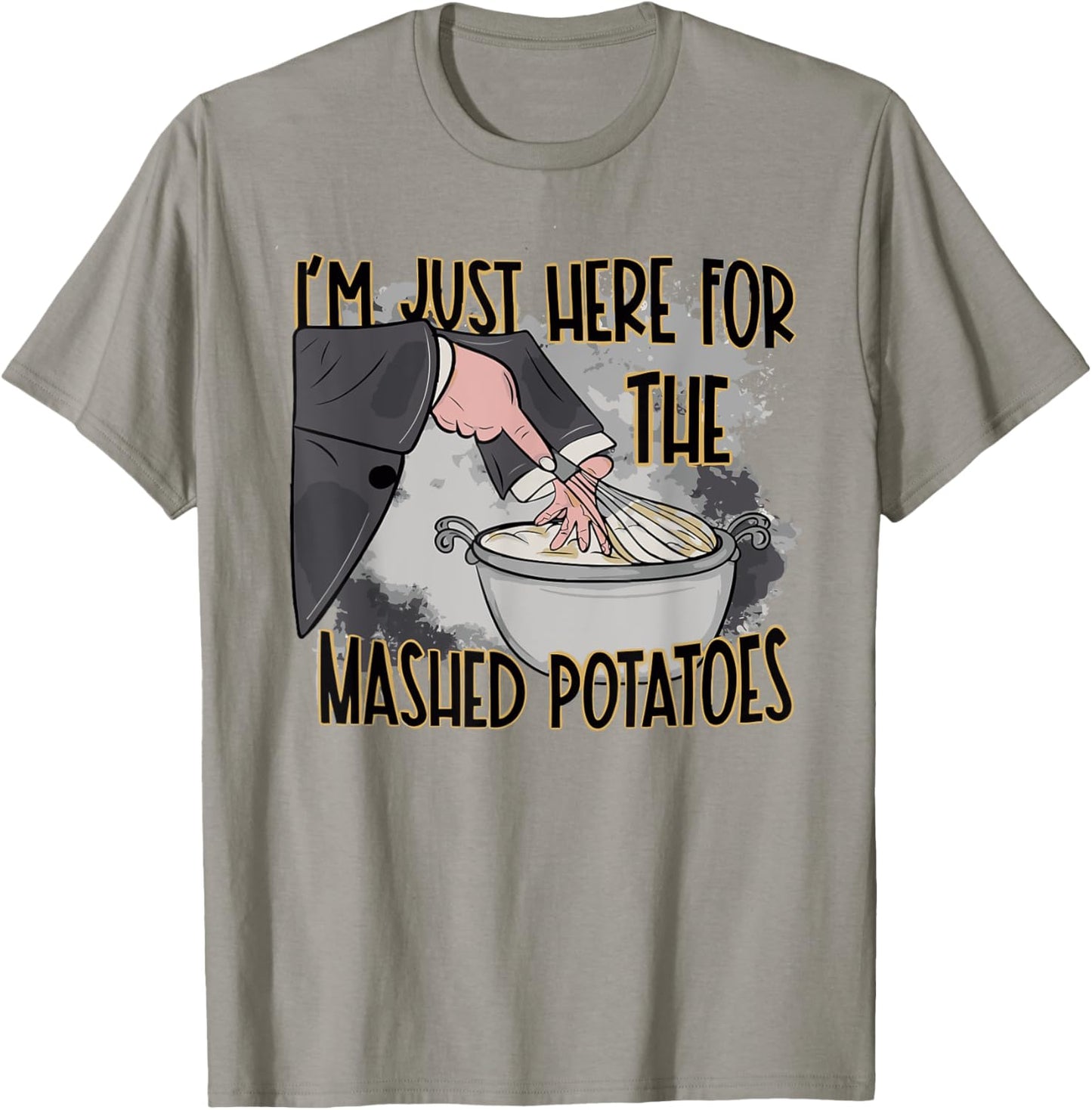 Thanksgiving Bake Cooking Just Here For The Mashed Potatoes T-Shirt - T-Shirt | Sand