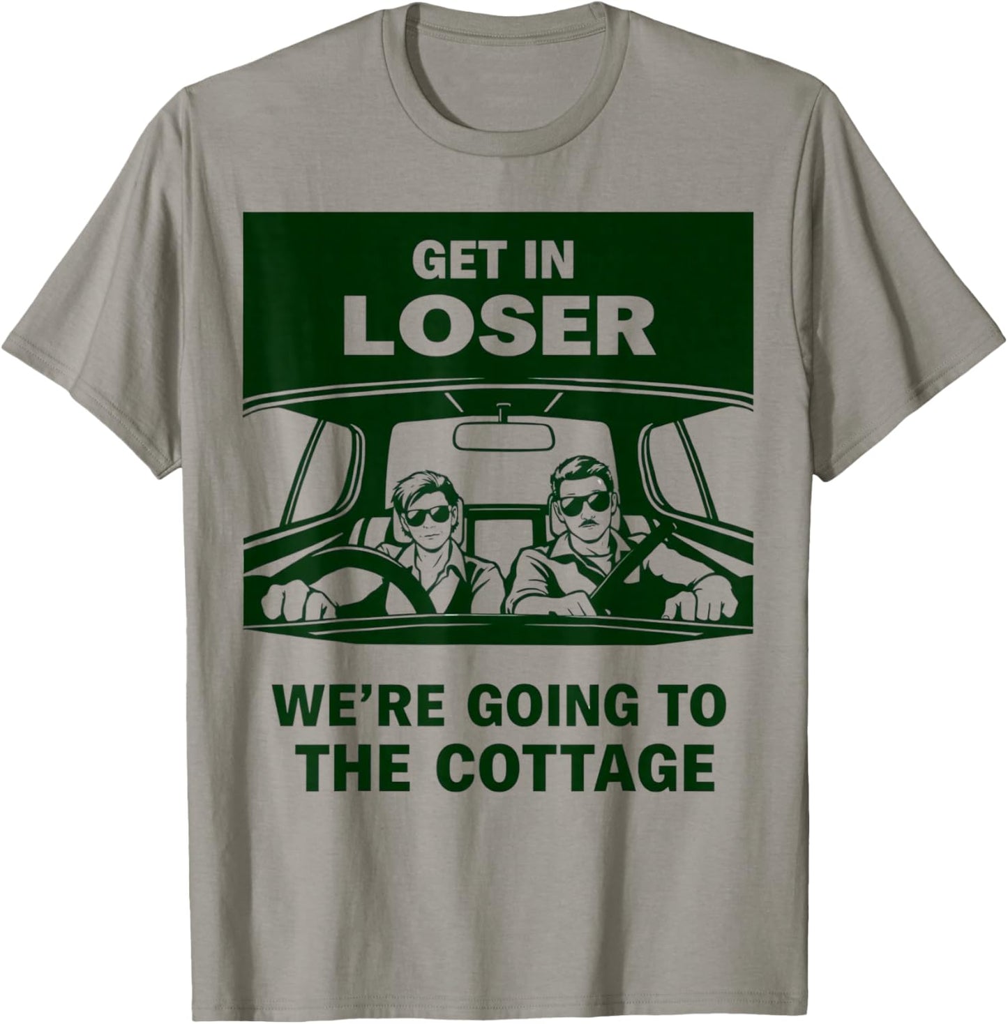 Gets in Loser were Going to The Cottage Weekend Trip T-Shirt - T-Shirt | Sand