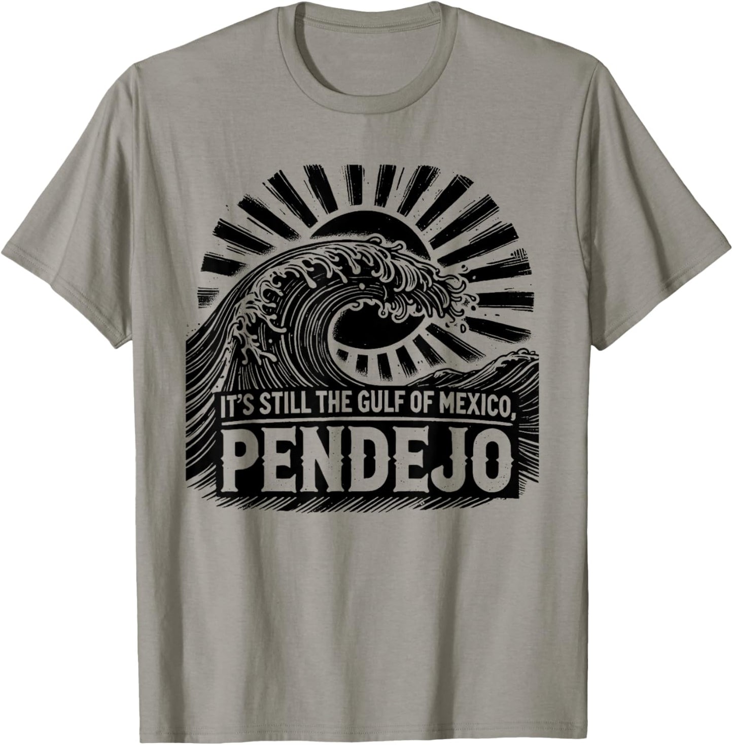 It's Still The Gulf Of Mexico Pendejo T-Shirt - T-Shirt | Sand