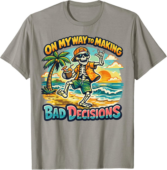 On My Way to Making Bad Decisions Funny Skeleton Beach T-Shirt - T-Shirt | Sand