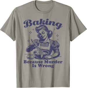 Baking Because Murder Is Wrong T-Shirt - T-Shirt | Sand