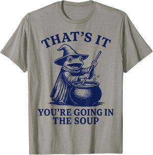 That's It You're Going in The Soup T-Shirt - T-Shirt | Sand
