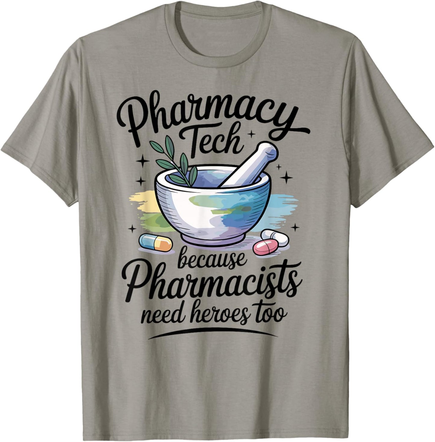 Pharmacy Tech Because Pharmacists Need Heroes Too T-Shirt - T-Shirt | Sand