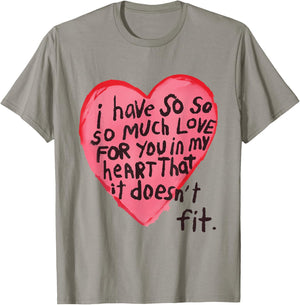 I Have So Much Love For You In My Heart That It Doesn't Fit T-Shirt - T-Shirt | Sand