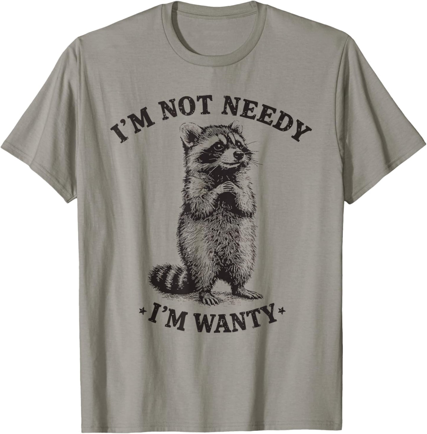 Funny Raccoon I'm Not Needy I'm Wanty Cute Feral Pun T-Shirt - T-Shirt | Sand
