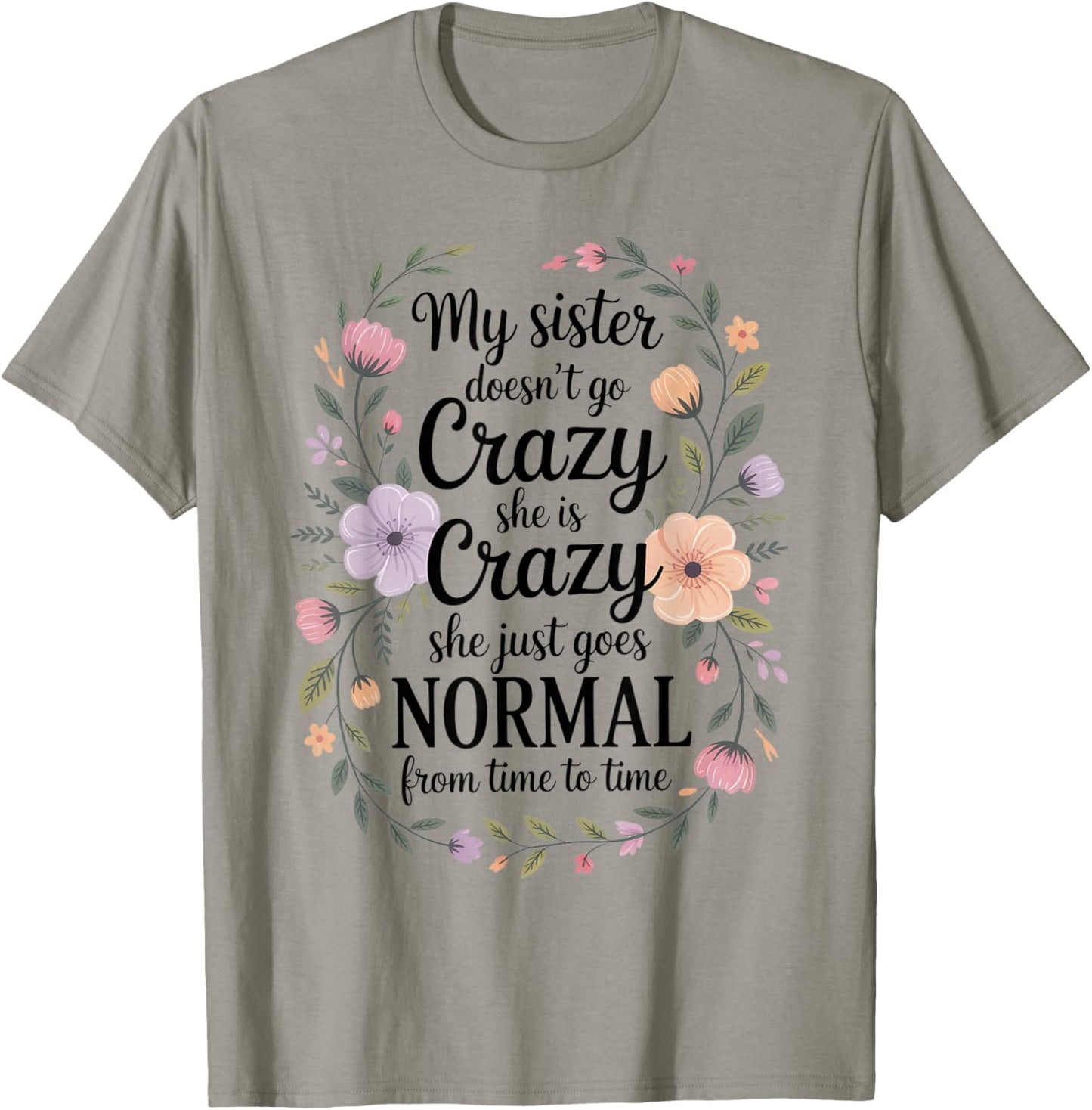 Funny My Sister Doesn't Go Crazy She is Crazy Humor T-Shirt - T-Shirt | Sand