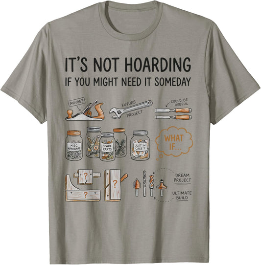 It’s Not Hoarding If You Might Need It Someday Tool Humor T-Shirt - T-Shirt | Sand