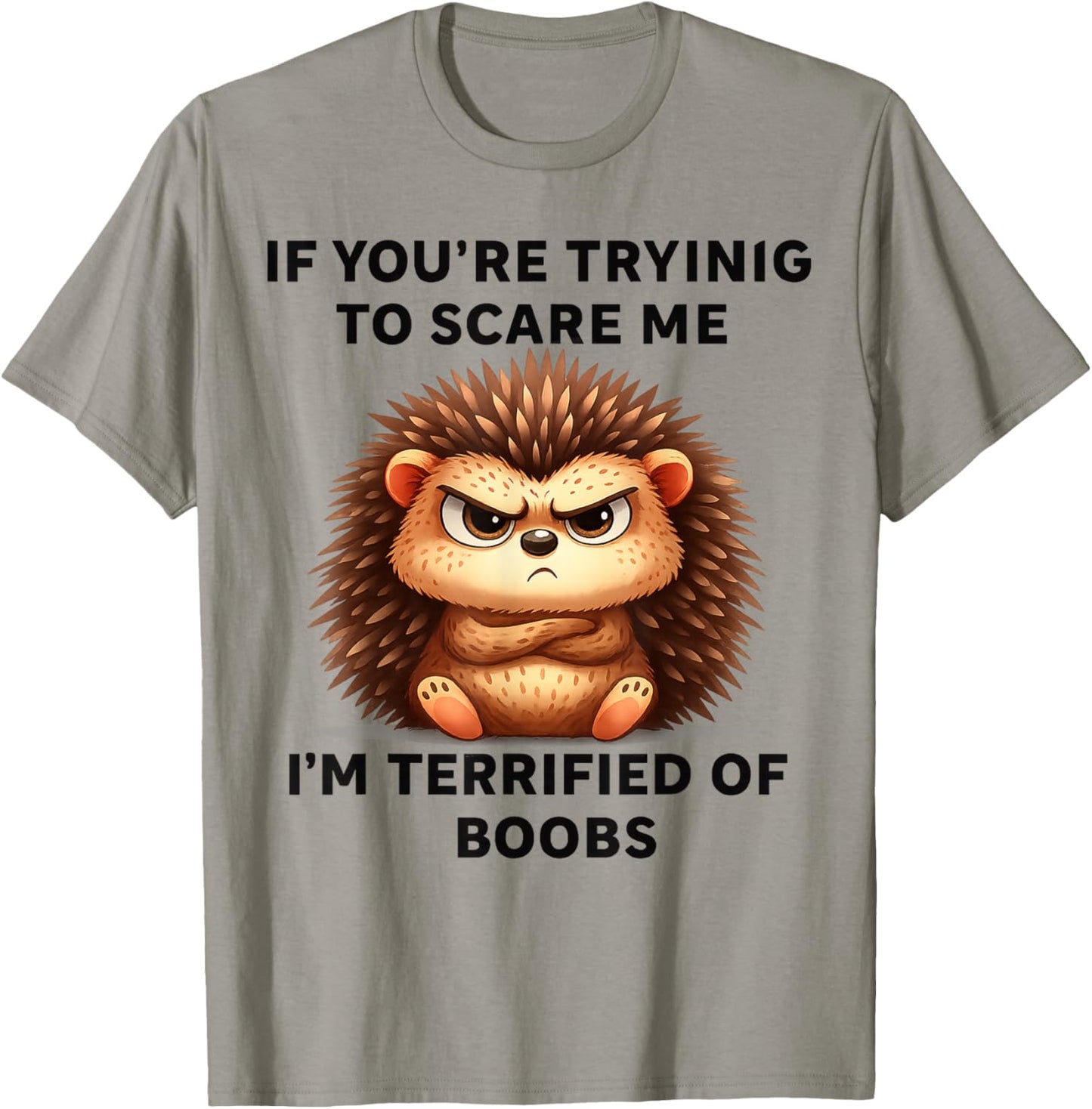 If You're Trying Scare Me I'm Terrified Boobs T-Shirt - T-Shirt | Sand