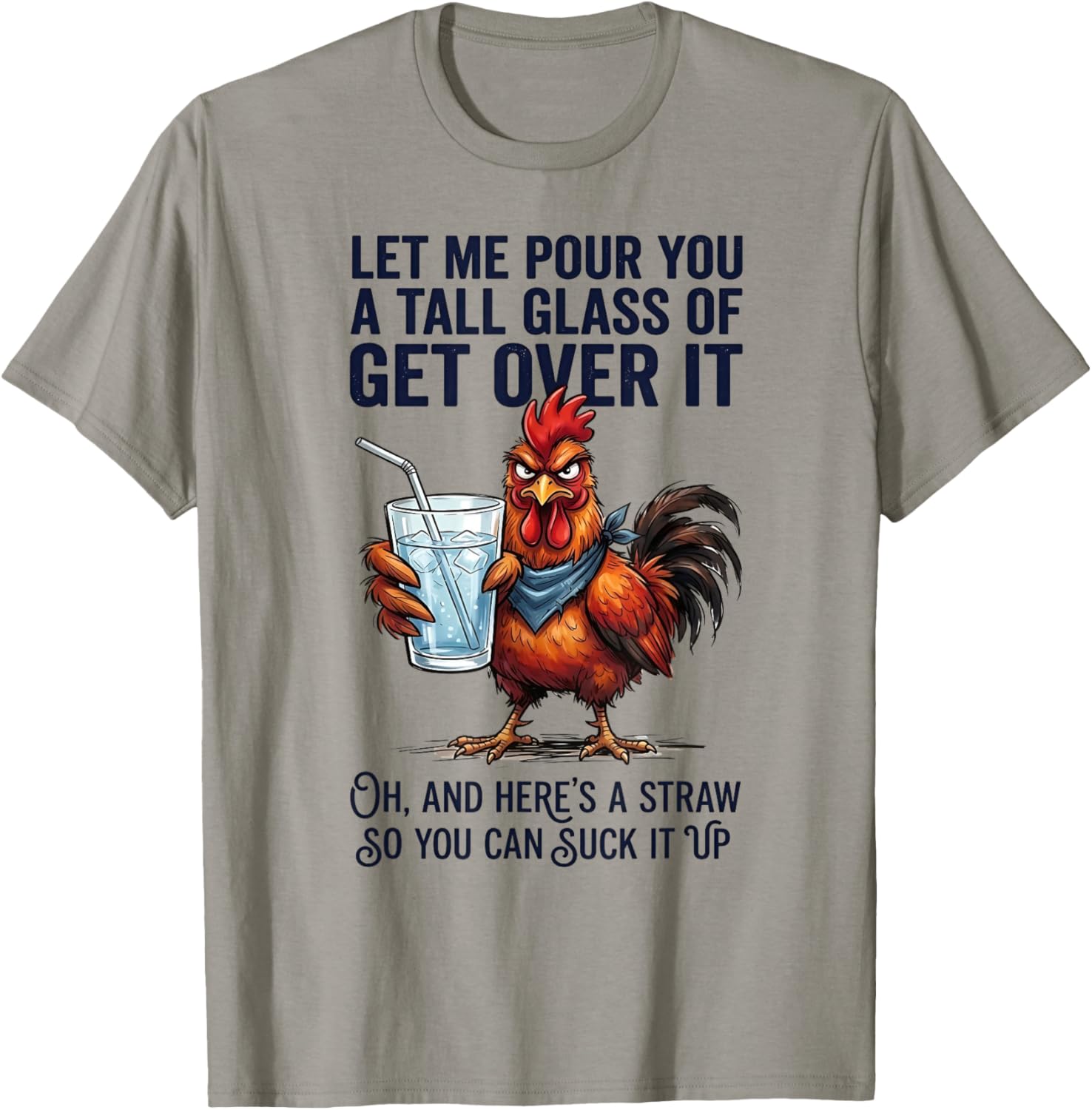 Rooster Let Me Pour You A Tall Glass of Get Over It T-Shirt - T-Shirt | Sand