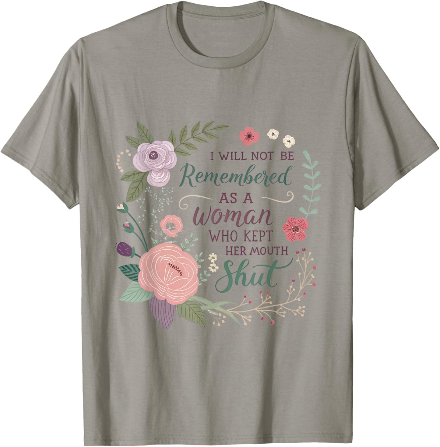 I Will Not Be Remembered As A Woman Who Kept Her Mouth Shut T-Shirt - T-Shirt | Sand