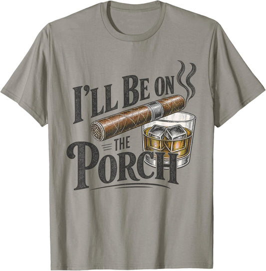 I'll Be on the Porch Father's Day Cigar and Bourbon Lovers T-Shirt - T-Shirt | Sand