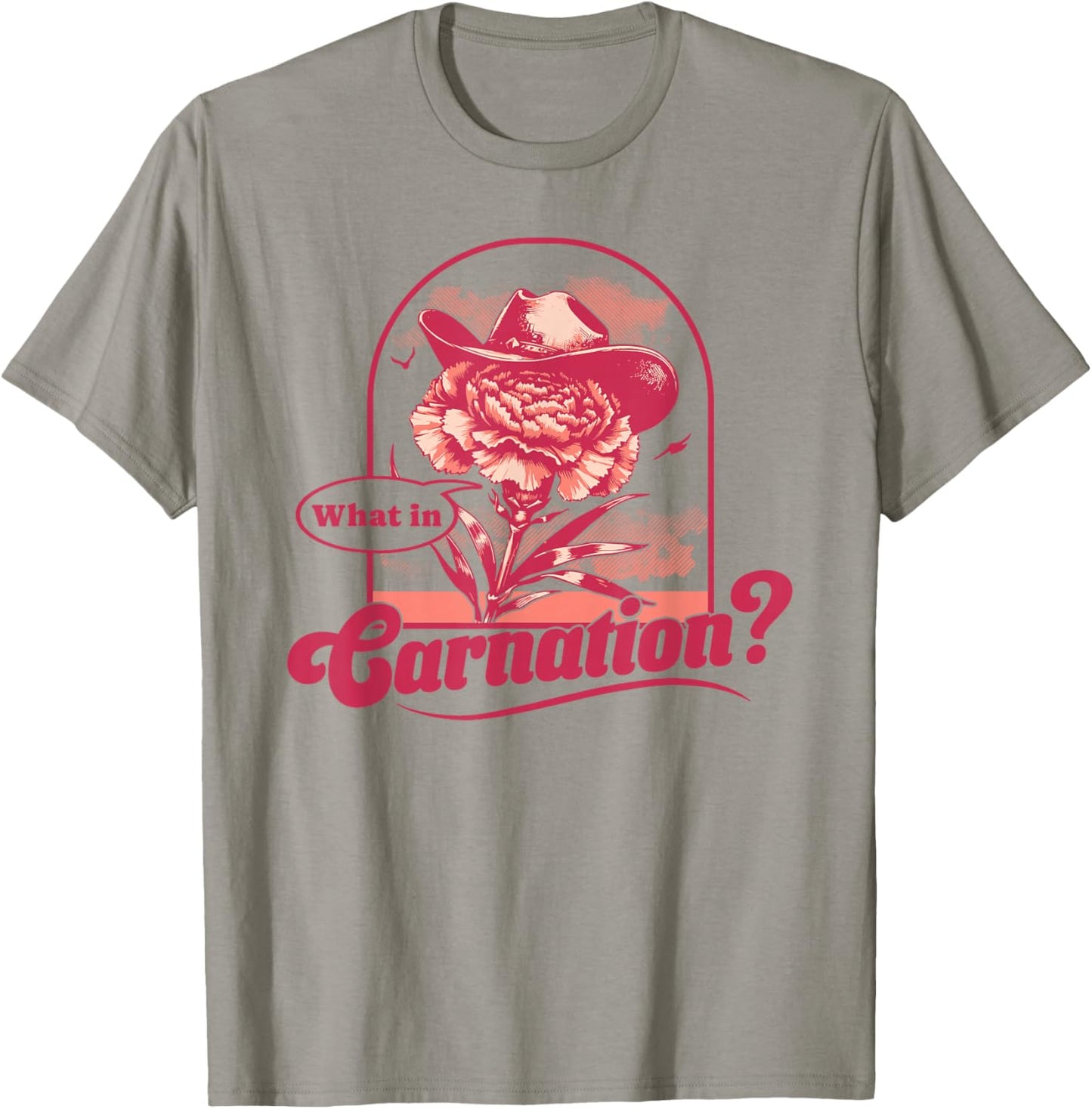 What In Carnation Flower Western Cowboy Flower Florist Pun T-Shirt - T-Shirt | Sand