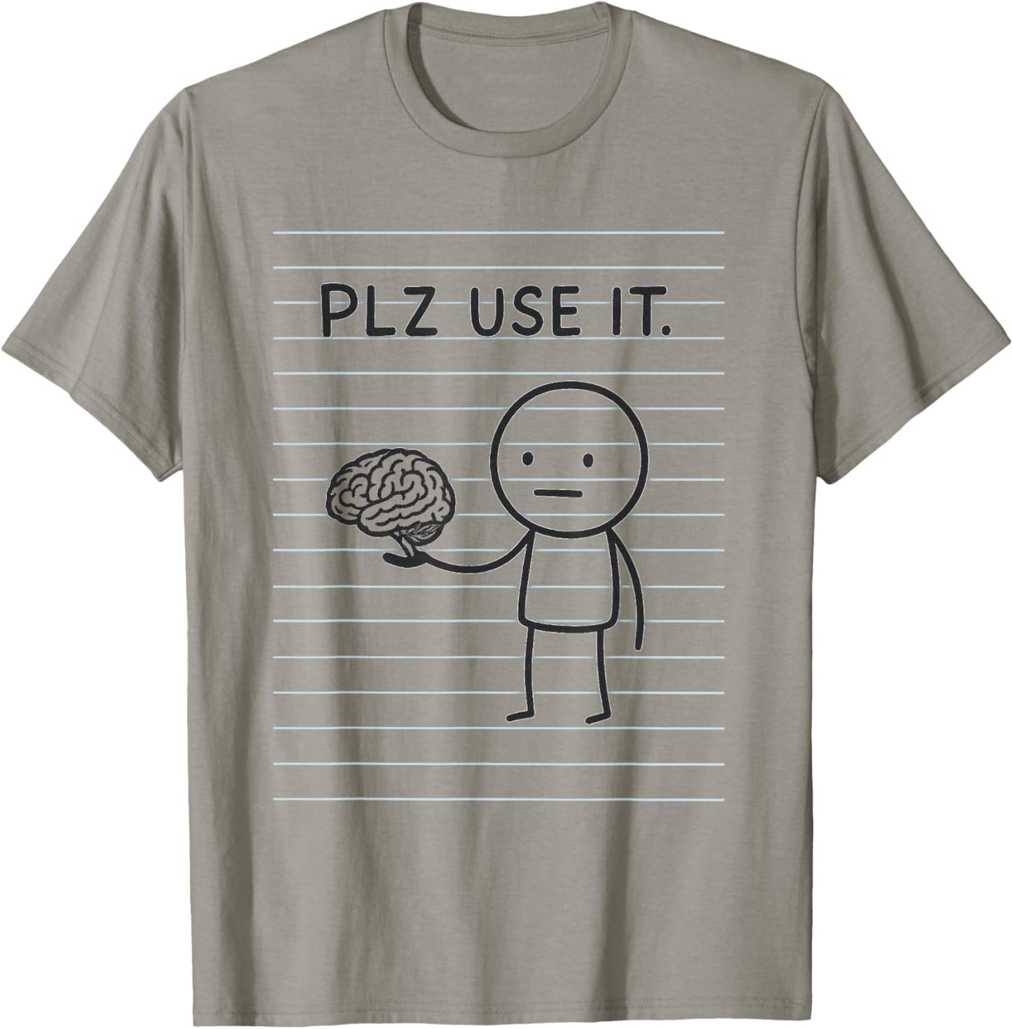 Plz Use It, Use Your Brain T-Shirt - T-Shirt | Sand
