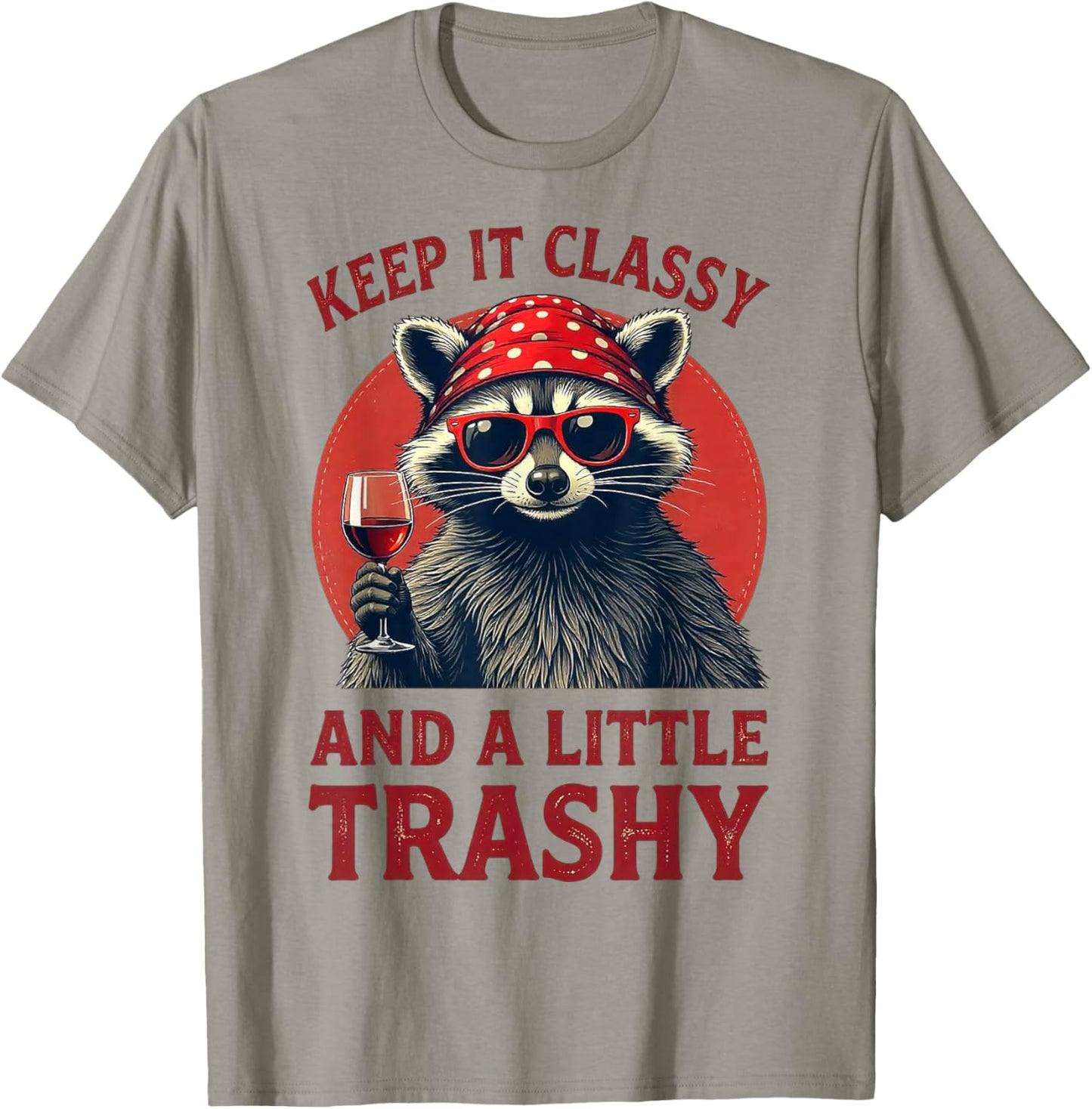Keep It Classy and A Little Trashy - Funny Raccoon Wine T-Shirt - T-Shirt | Sand