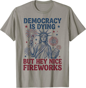 Democracy is Dying But Hey Nice Fireworks Funny 4th of July T-Shirt - T-Shirt | Sand