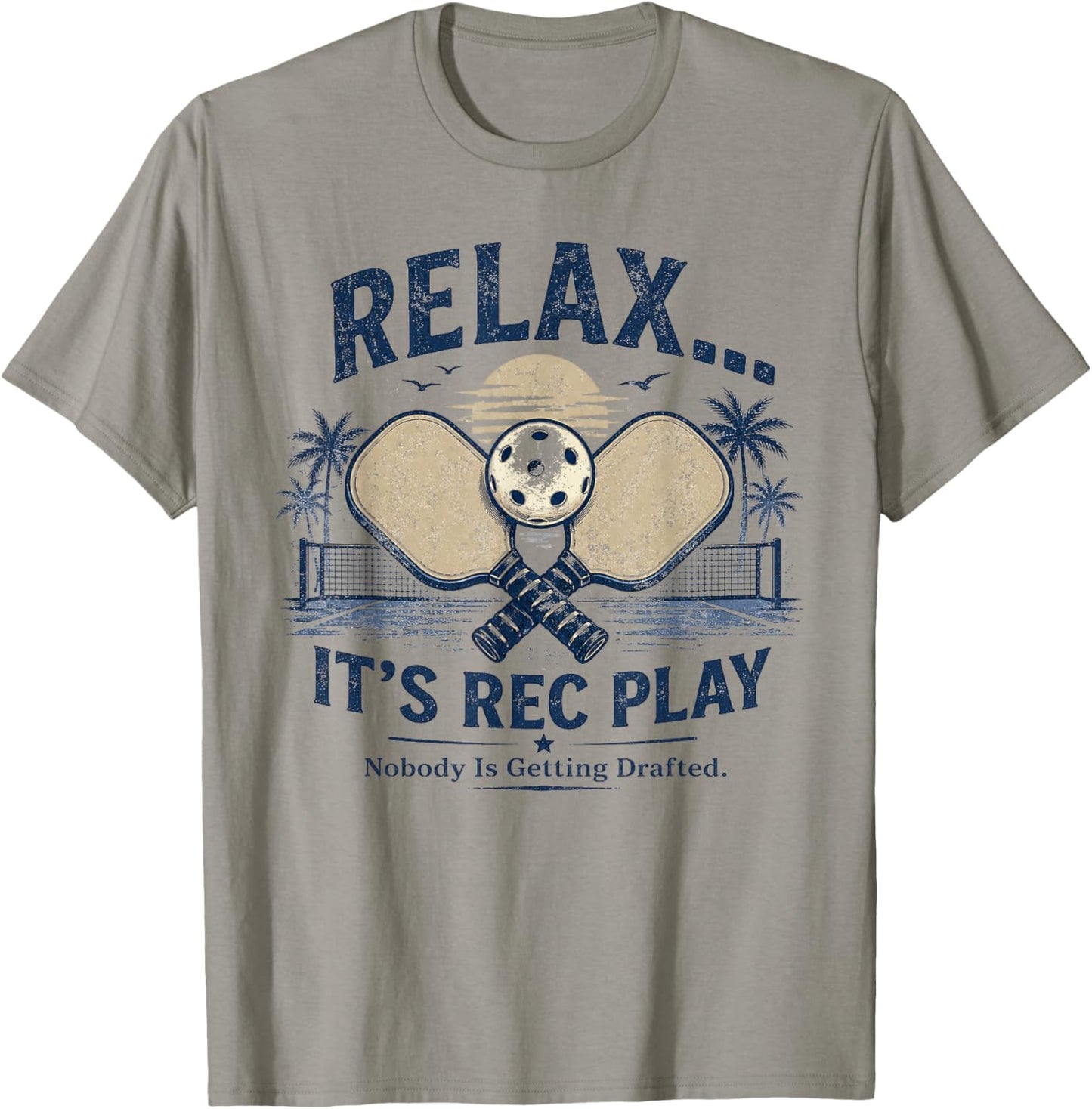 Relax It’s Rec Play Nobody is Getting Drafted Pickleball T-Shirt - T-Shirt | Sand