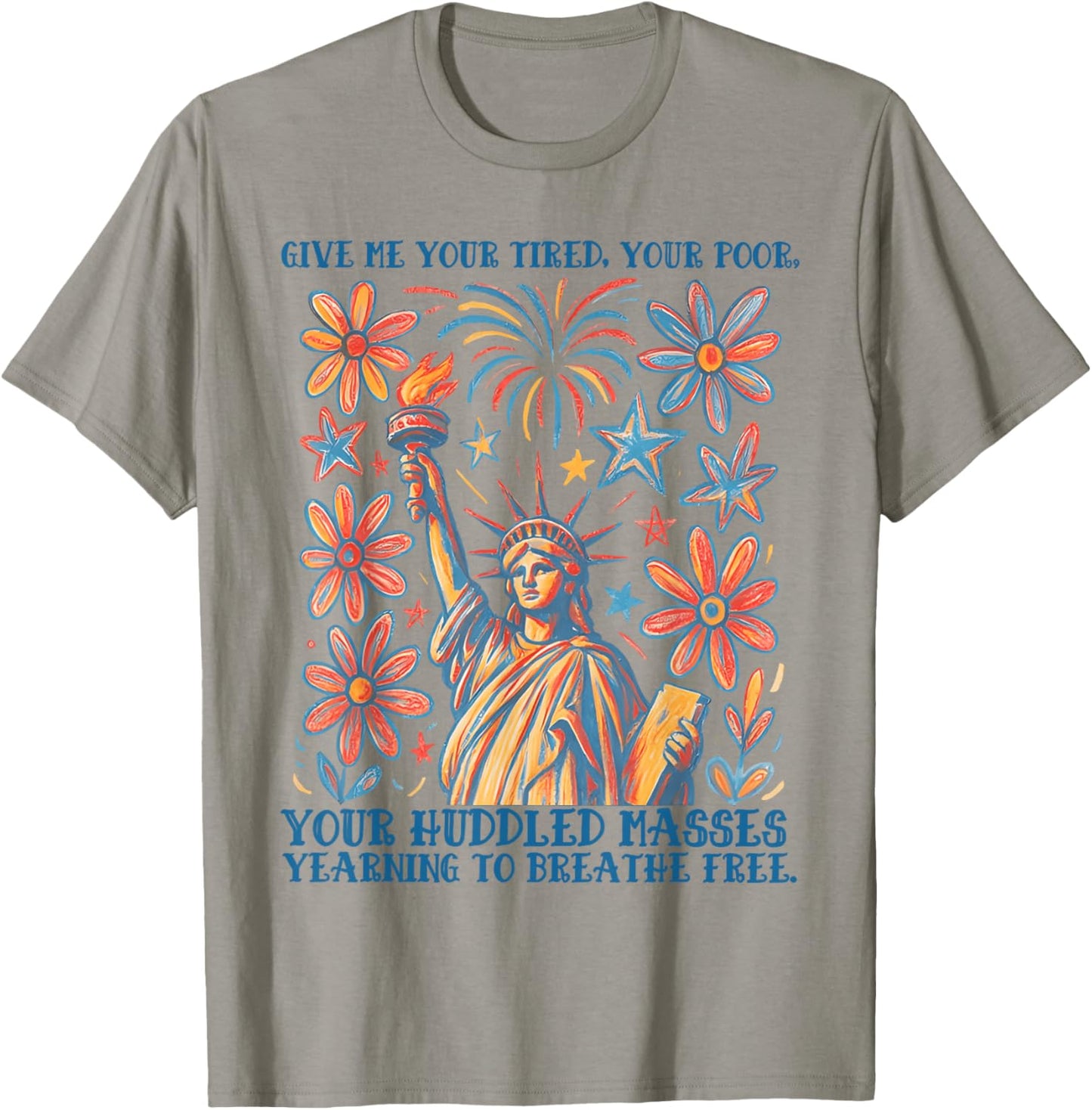 Give Me Your Tired Your Poor Statue of Liberty 4th of July T-Shirt - T-Shirt | Sand