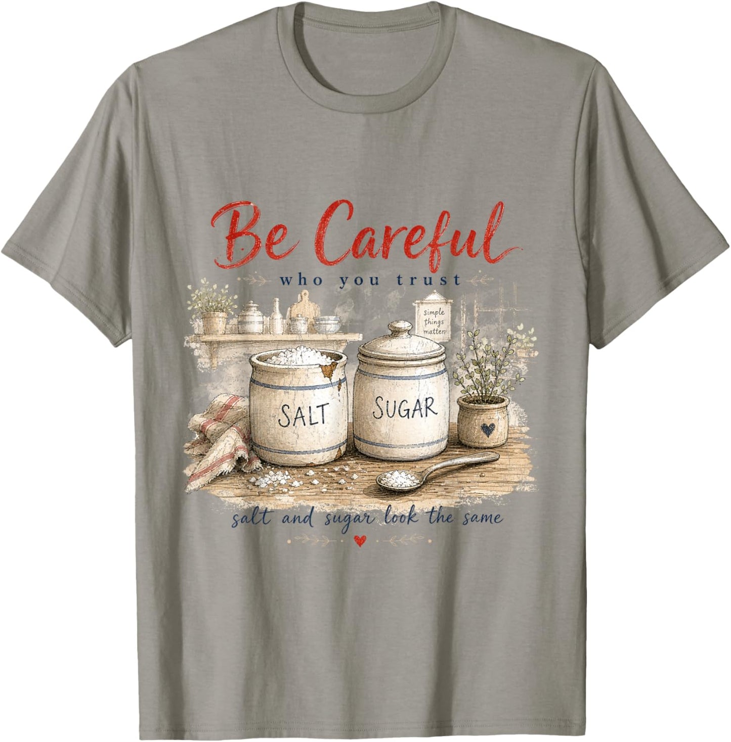 Be Careful Who You Trust Quote Salt Sugar Look the Same Gift T-Shirt - T-Shirt | Sand