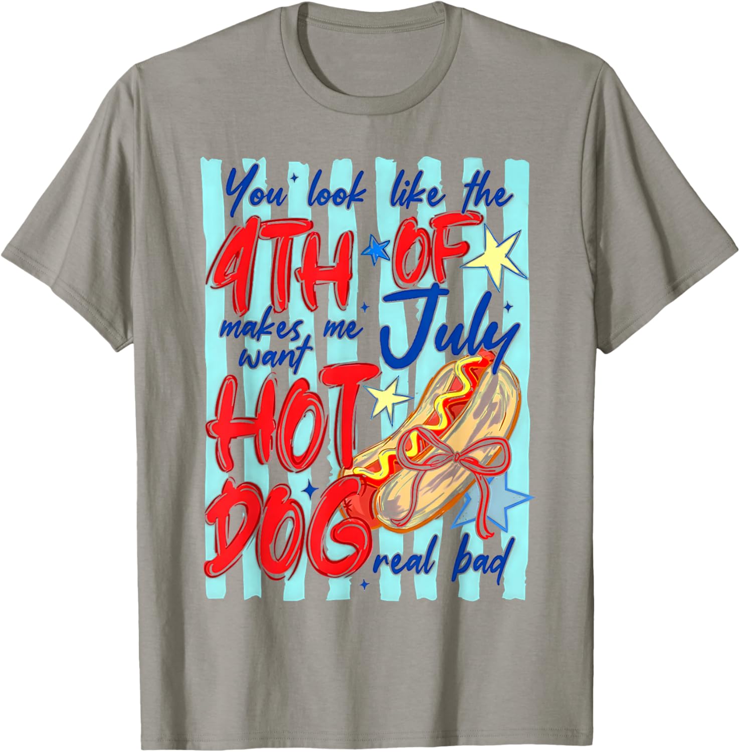 You Look Like The 4th of July Makes Me Want Hotdog Real Bad T-Shirt - T-Shirt | Sand