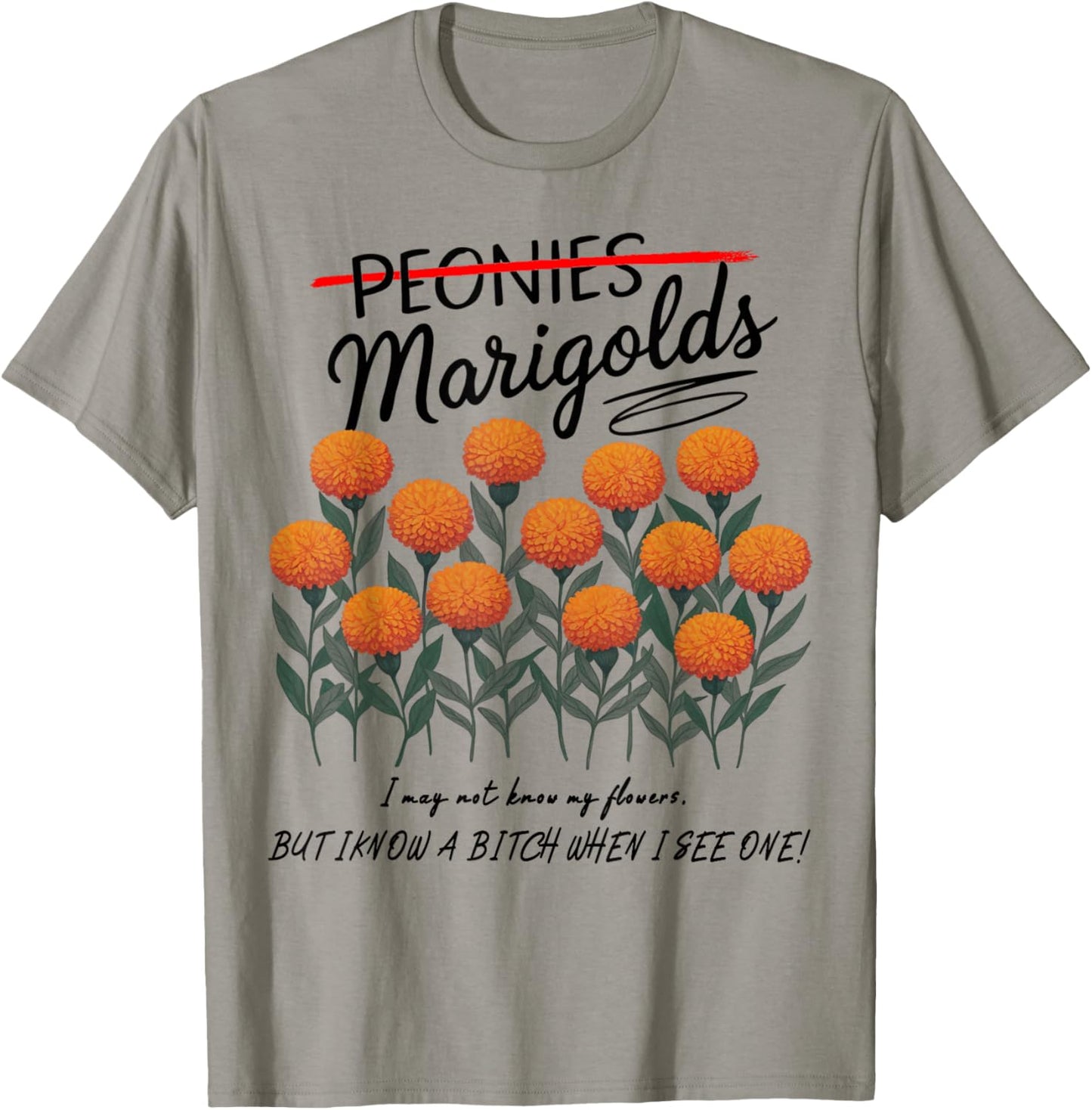 Not Peonies, They’re Marigolds. I may not know my flowers! T-Shirt - T-Shirt | Sand