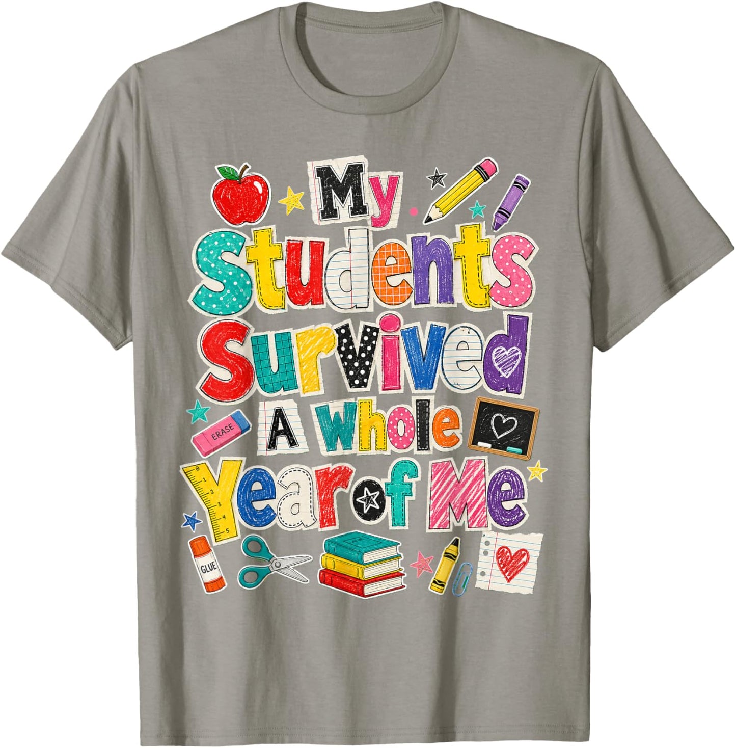Teacher Last Day My Students Survived A Whole Year of Me T-Shirt - T-Shirt | Sand