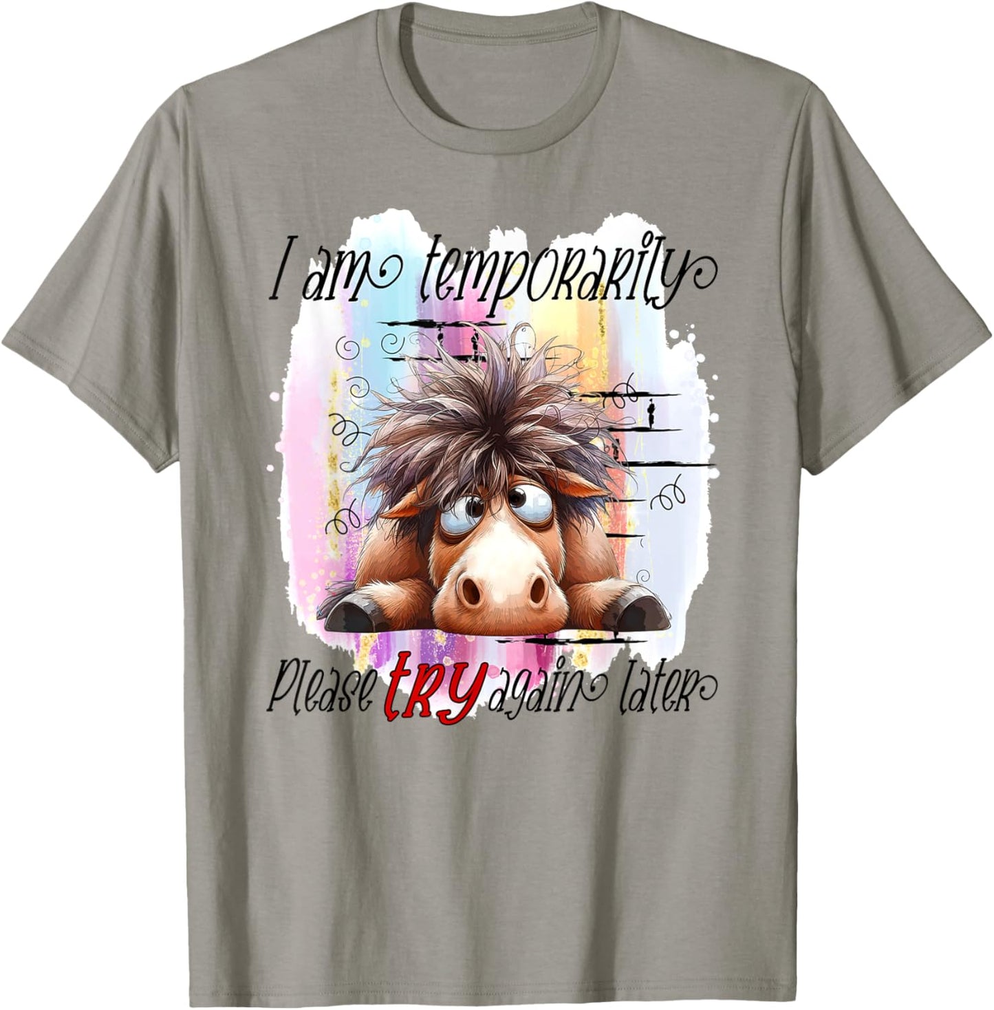 I Am Temporarily Out Of Order Please Try Again Later Horse T-Shirt - T-Shirt | Sand