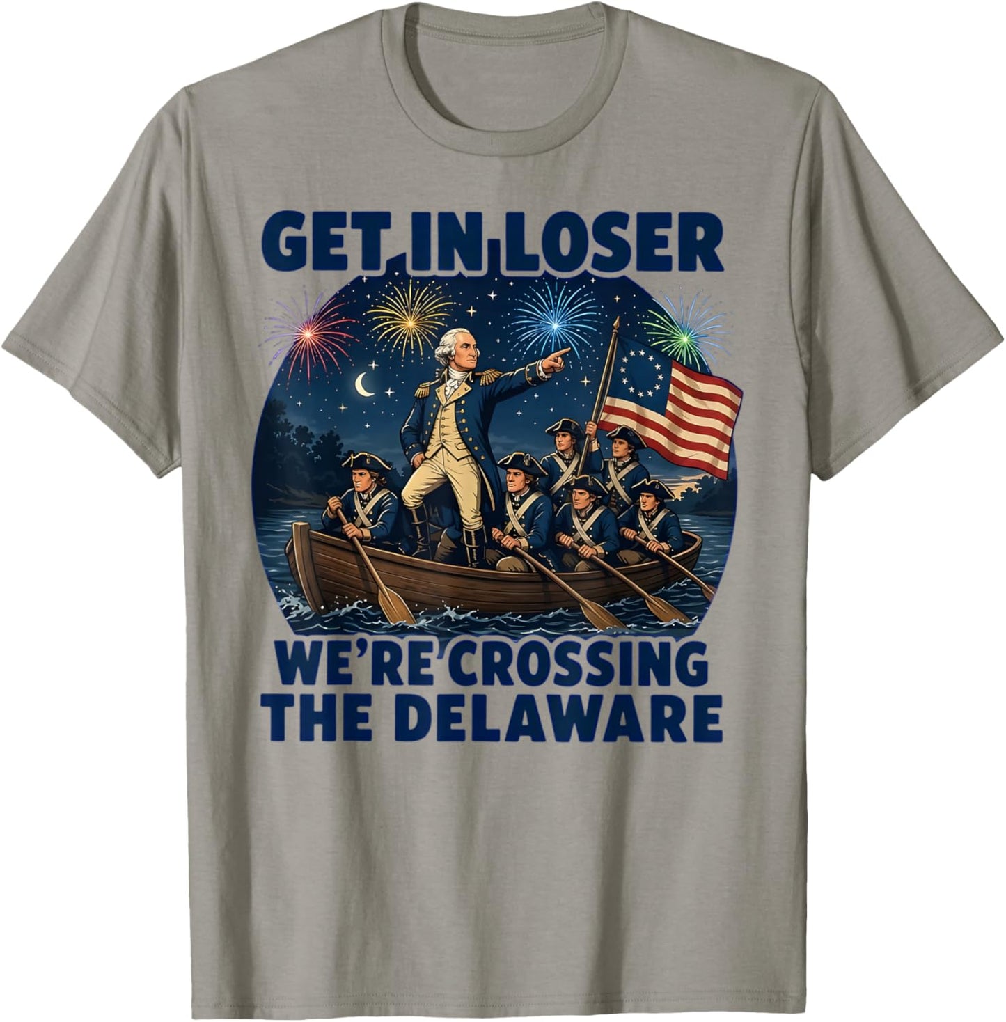 Get in Loser We're Crossing The Delaware 4th of July T-Shirt - T-Shirt | Sand