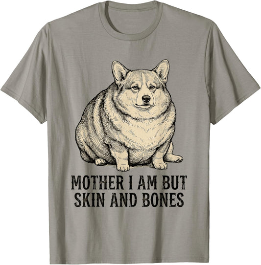 Mother I Am But Skin and Bones Cute Corgi Do T-Shirt - T-Shirt | Sand