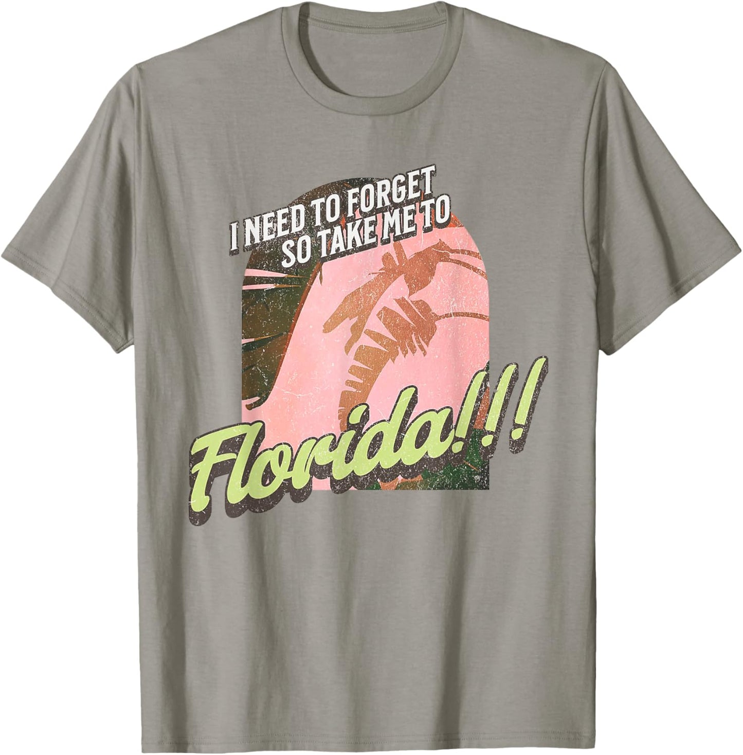 I Need To Forget So Take Me To Florida T-Shirt - T-Shirt | Sand