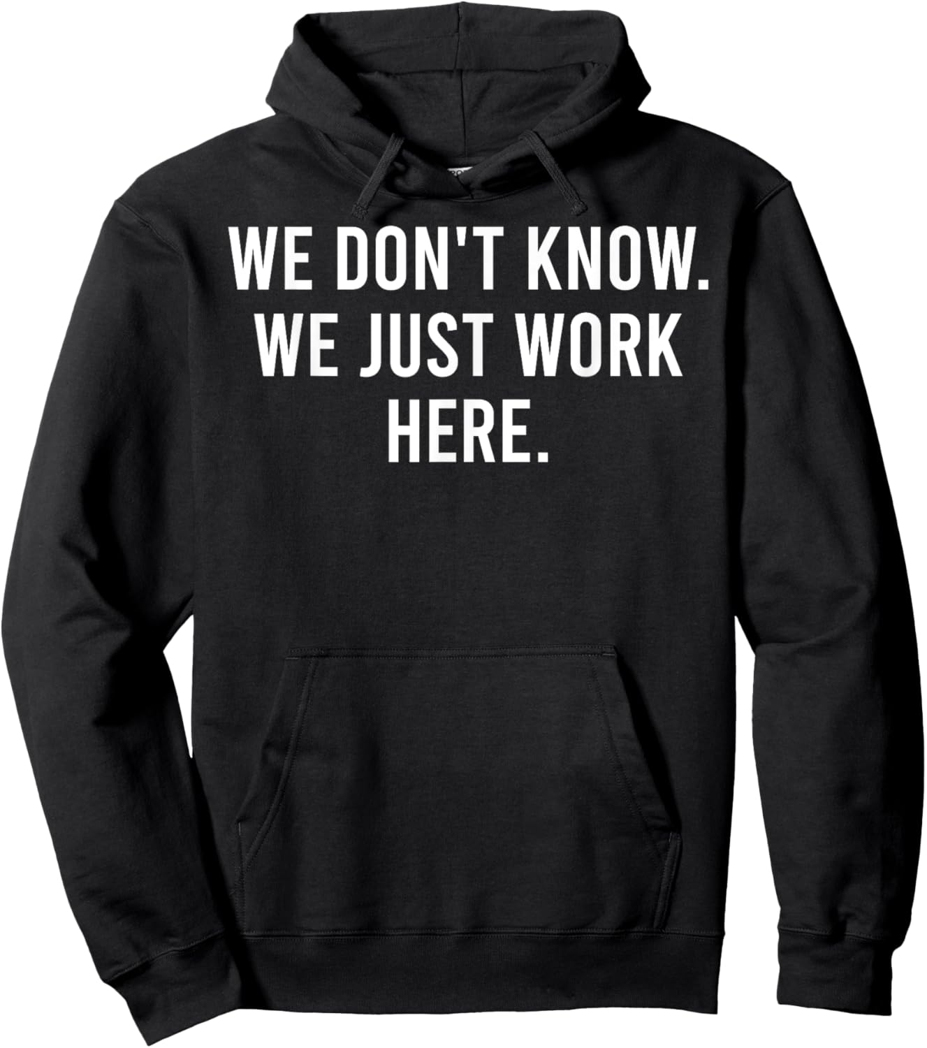 We Don't Know We Just Work Here Funny Work Job Colleagues Hoodie - Hoodie | Black