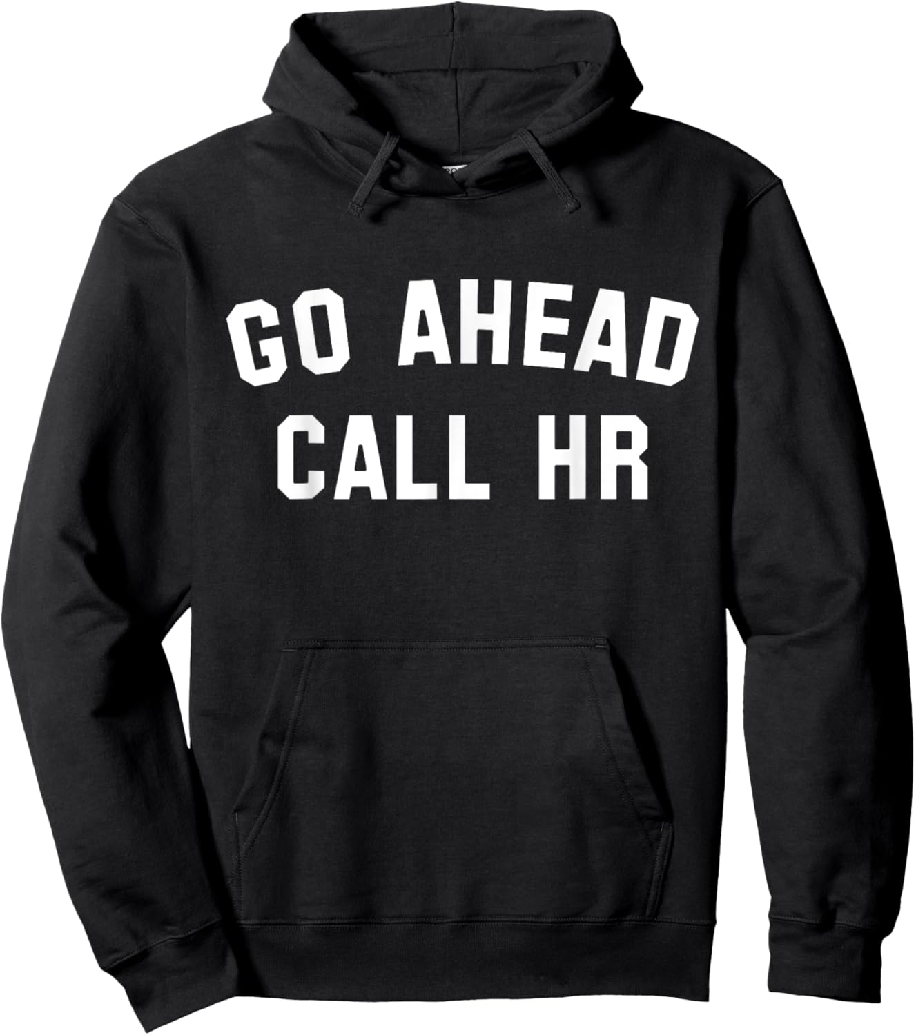 Funny Sarcastic Go Ahead Call Hr! Joking, Fun Hr Hoodie - Hoodie | Black