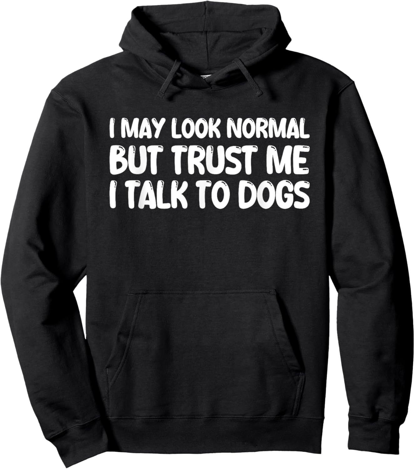 I May Look Normal But Trust Me I Talk To Dogs Hoodie - Hoodie | Black