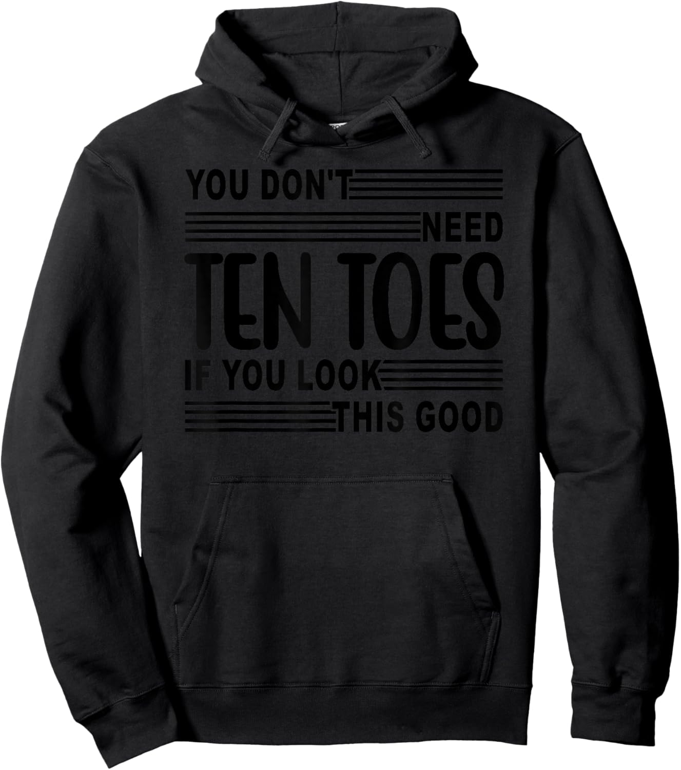 You Don't Need Ten Toes If You Look This Good Hoodie - Hoodie | Black