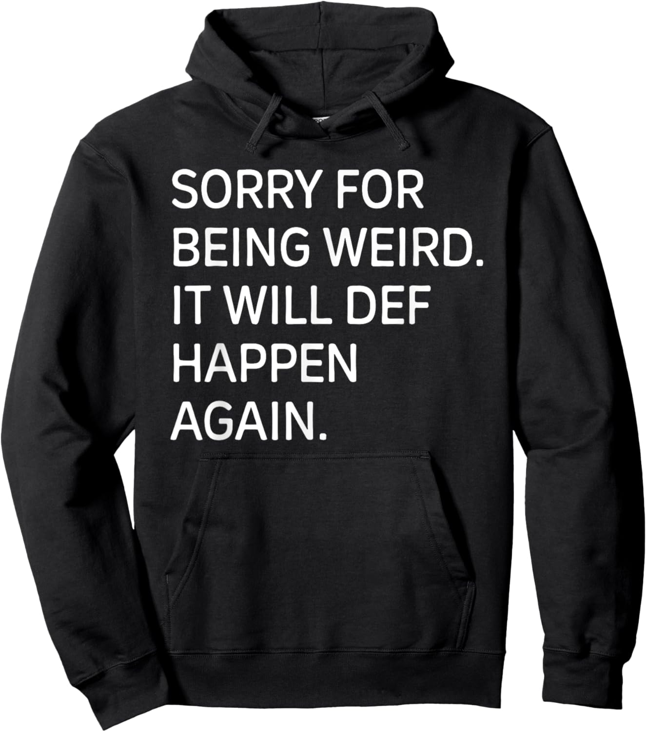 Sorry For Being Weird It Will Happen Again Funny Hoodie - Hoodie | Black