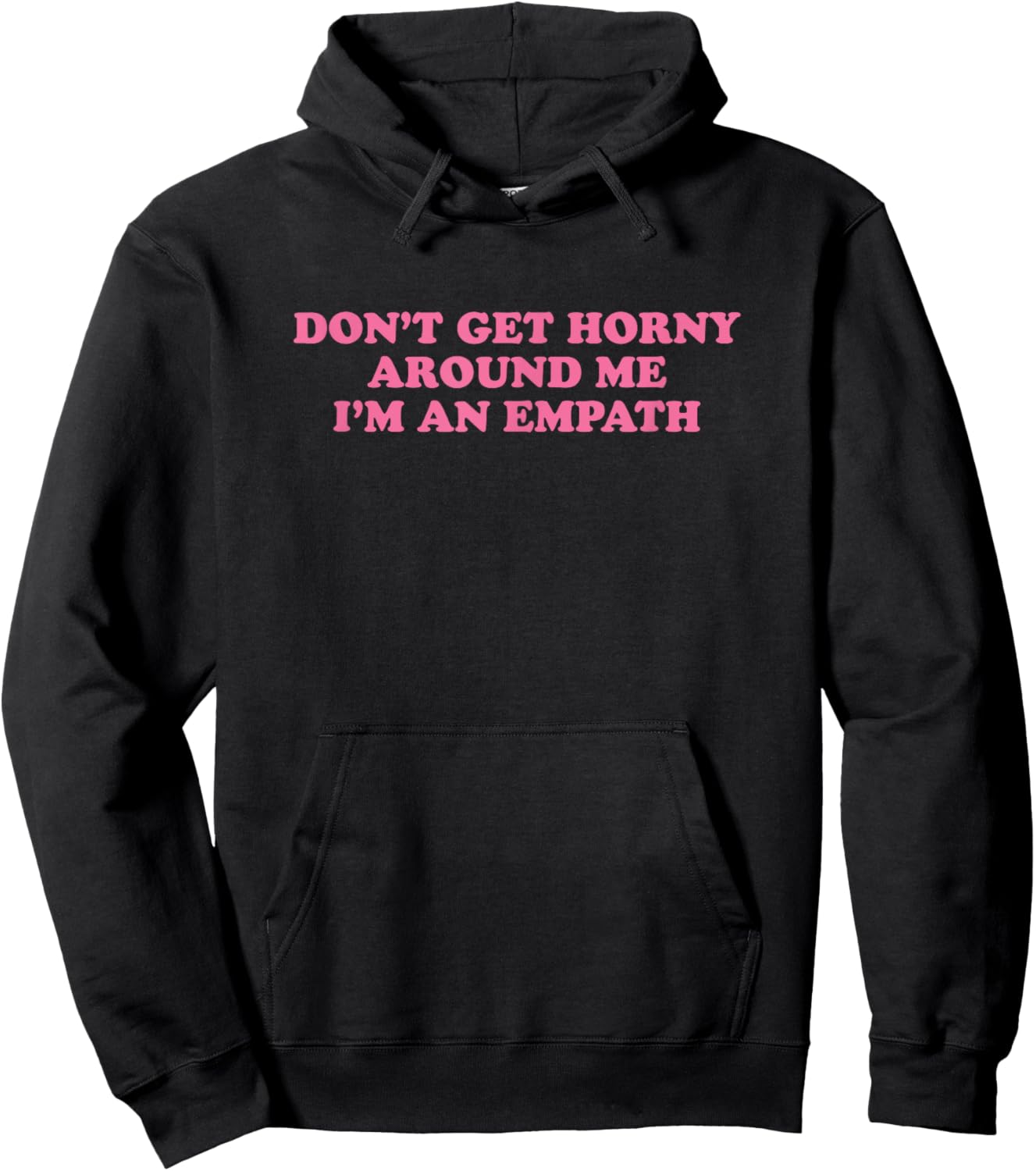 Don't Get Horny Around Me I'm An Empath, Meme Funny Hoodie - Hoodie | Black