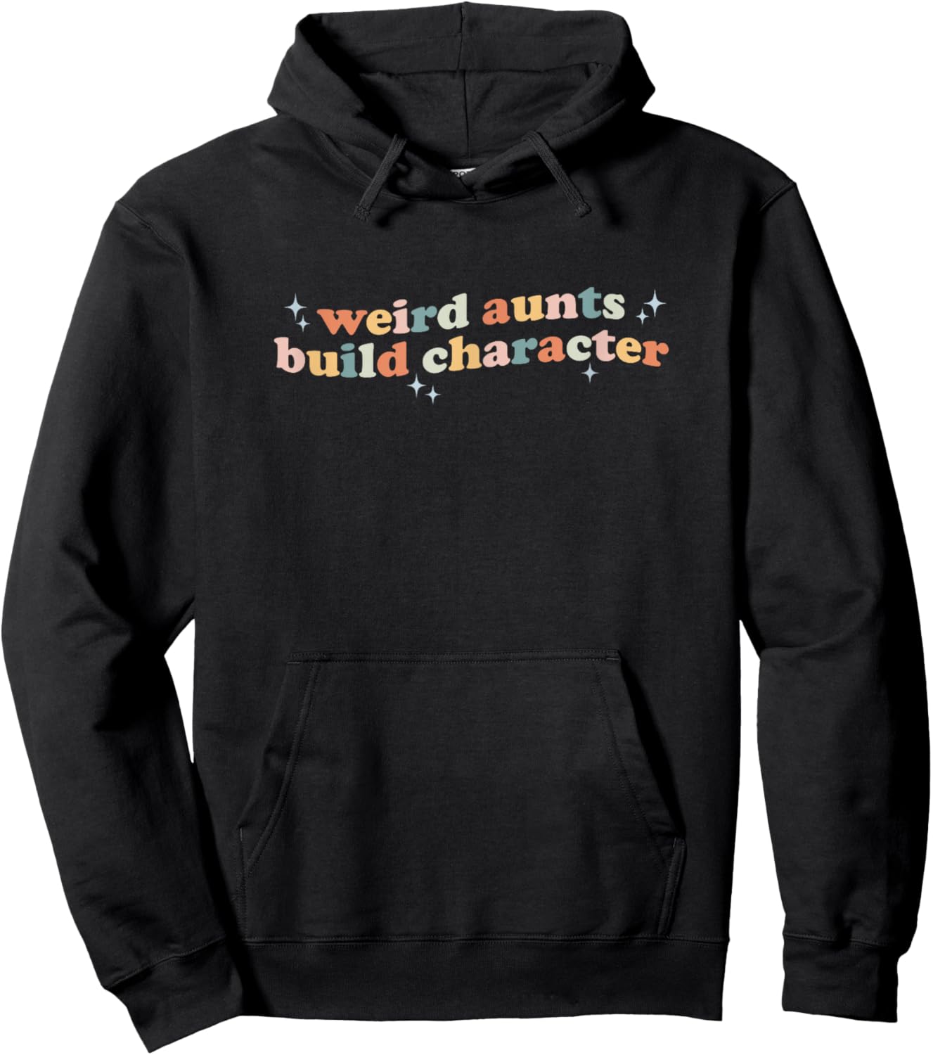 Groovy Weird Aunts Build Character Funny Aunt Sayings Hoodie - Hoodie | Black
