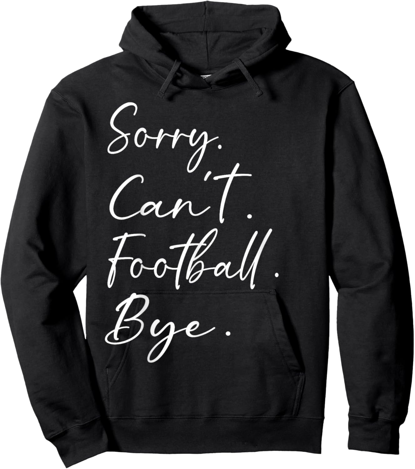 Sorry. Can't. Football. Bye. Funny Sarcastic Memes Football Hoodie - Hoodie | Black