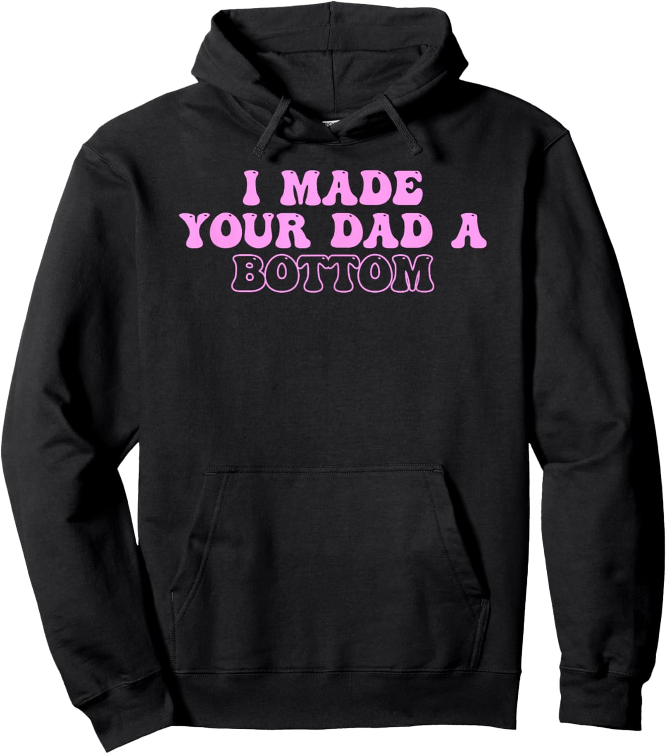 I Made Your Dad A Bottom Quote Hoodie - Hoodie | Black