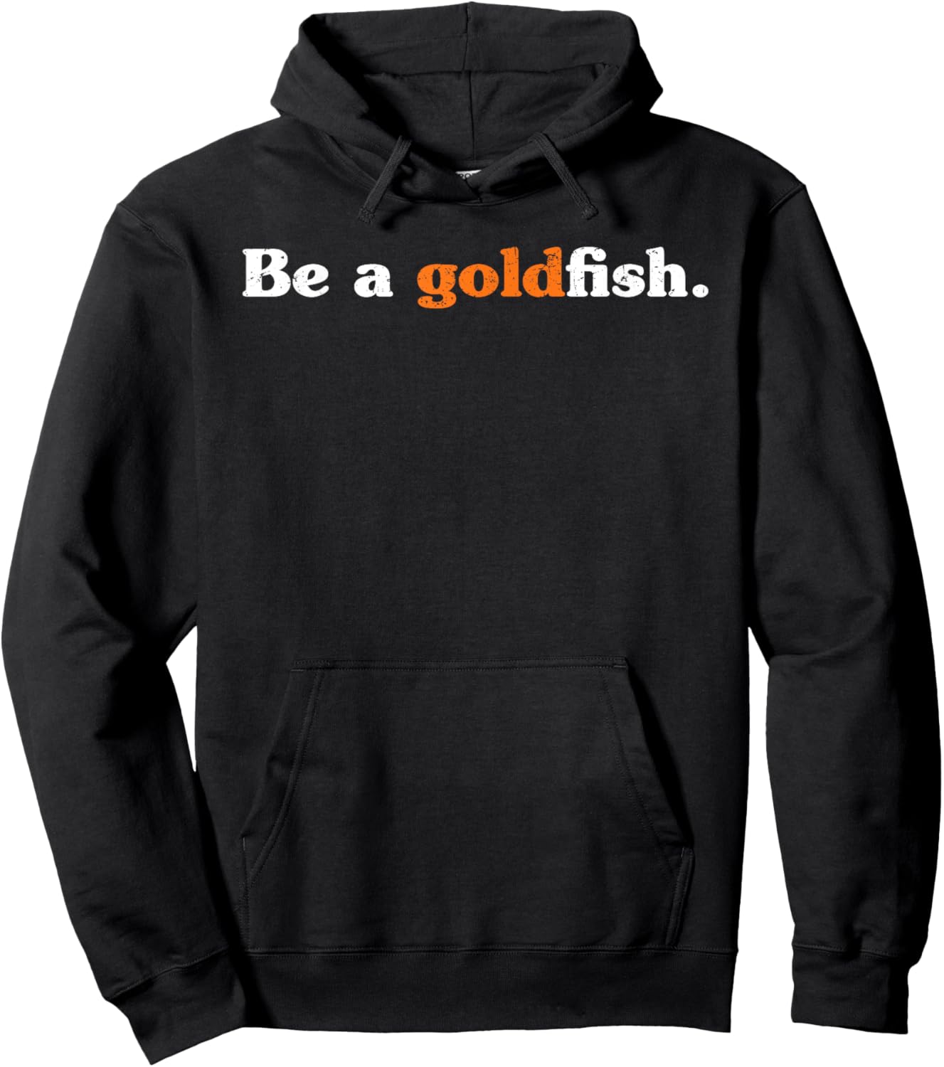 Be A Goldfish Funny Quotes Goldfish Lover Distressed Hoodie - Hoodie | Black