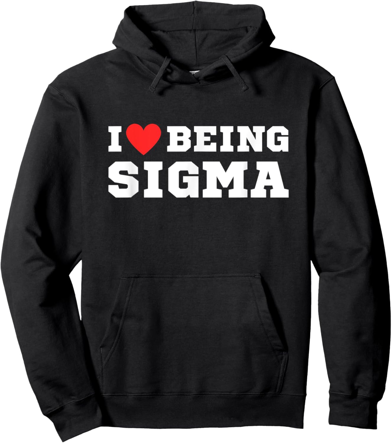I Love Being Sigma | Funny | Alpha | Sigma | Meme Hoodie - Hoodie | Black