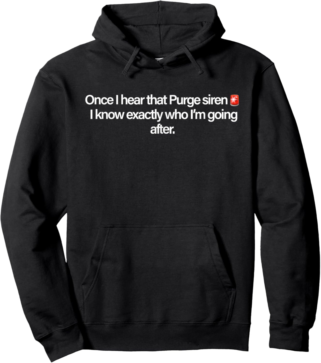 Once I Hear That Purge Siren I Know Exactly Who I’m Going Hoodie - Hoodie | Black