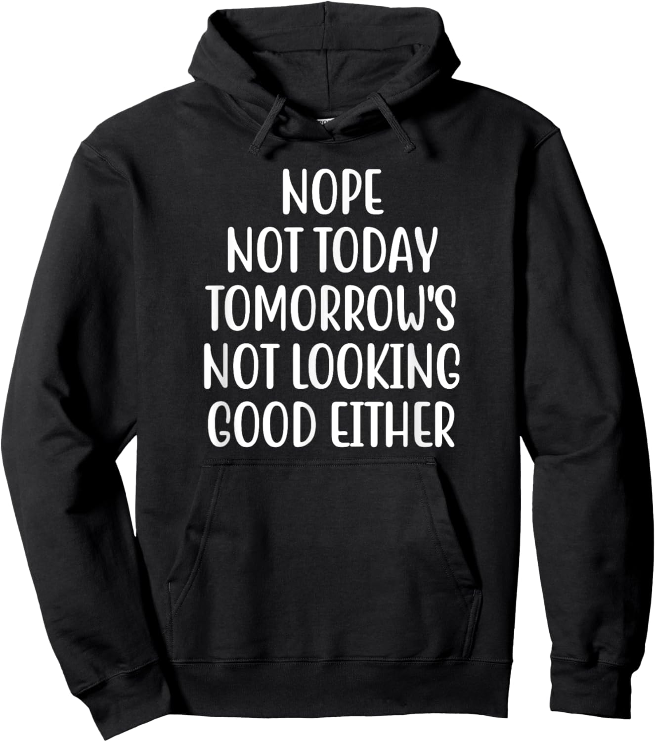 Nope Not Today Tomorrow's Not Looking Good Either Hoodie - Hoodie | Black