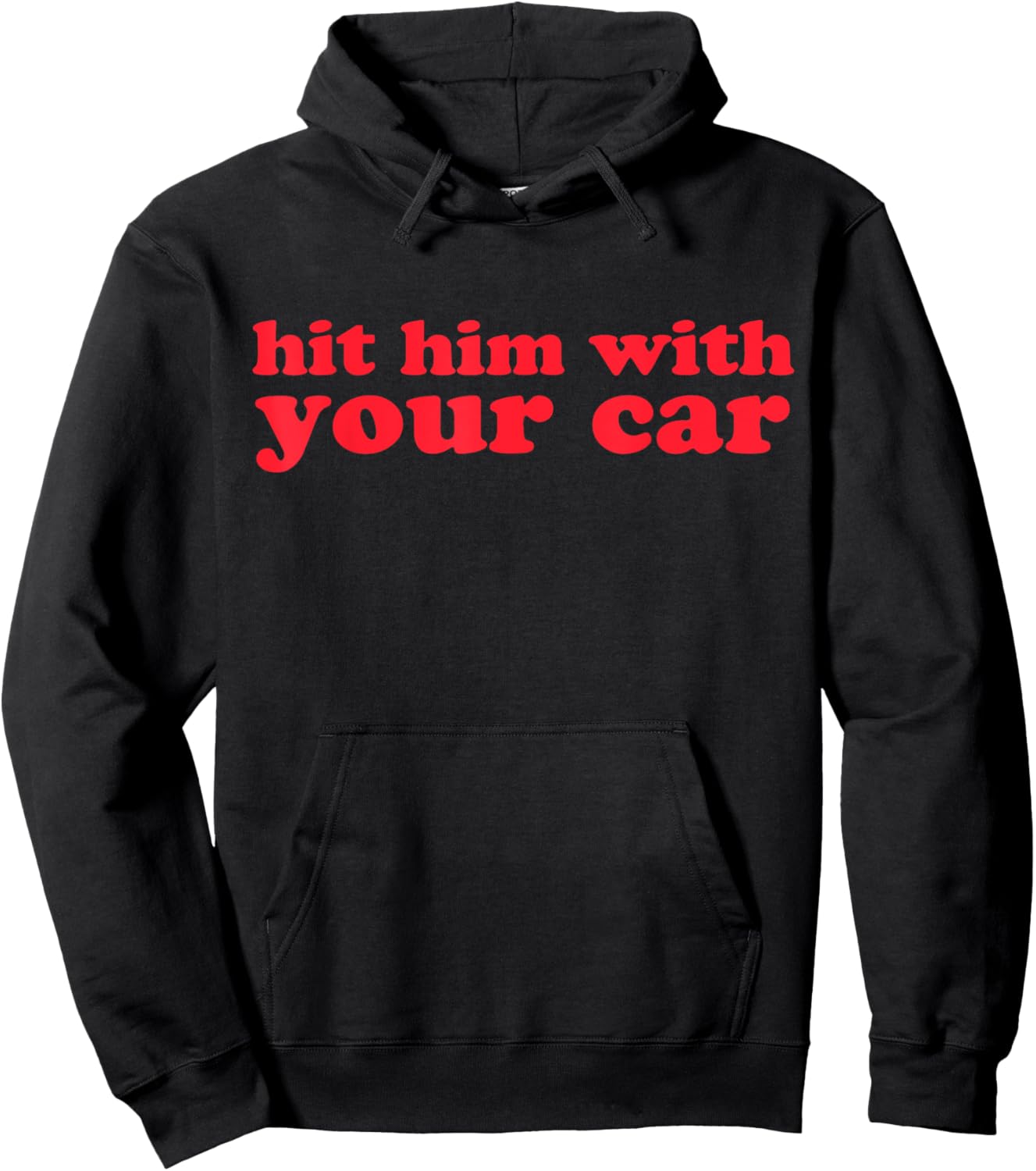 Hit Him With Your Car Funny Girls Quote Meme Hoodie - Hoodie | Black