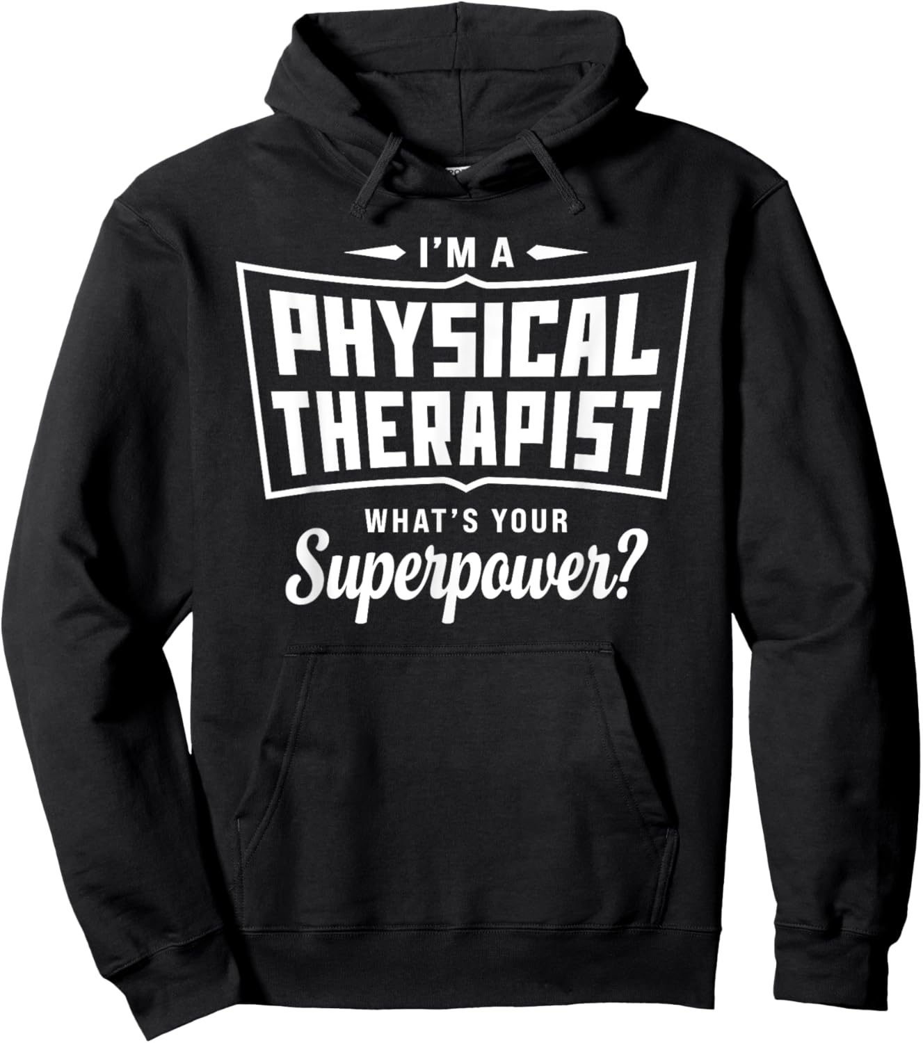 I'm A Physical Therapist What's Your Superpower Funny Hoodie - Hoodie | Black