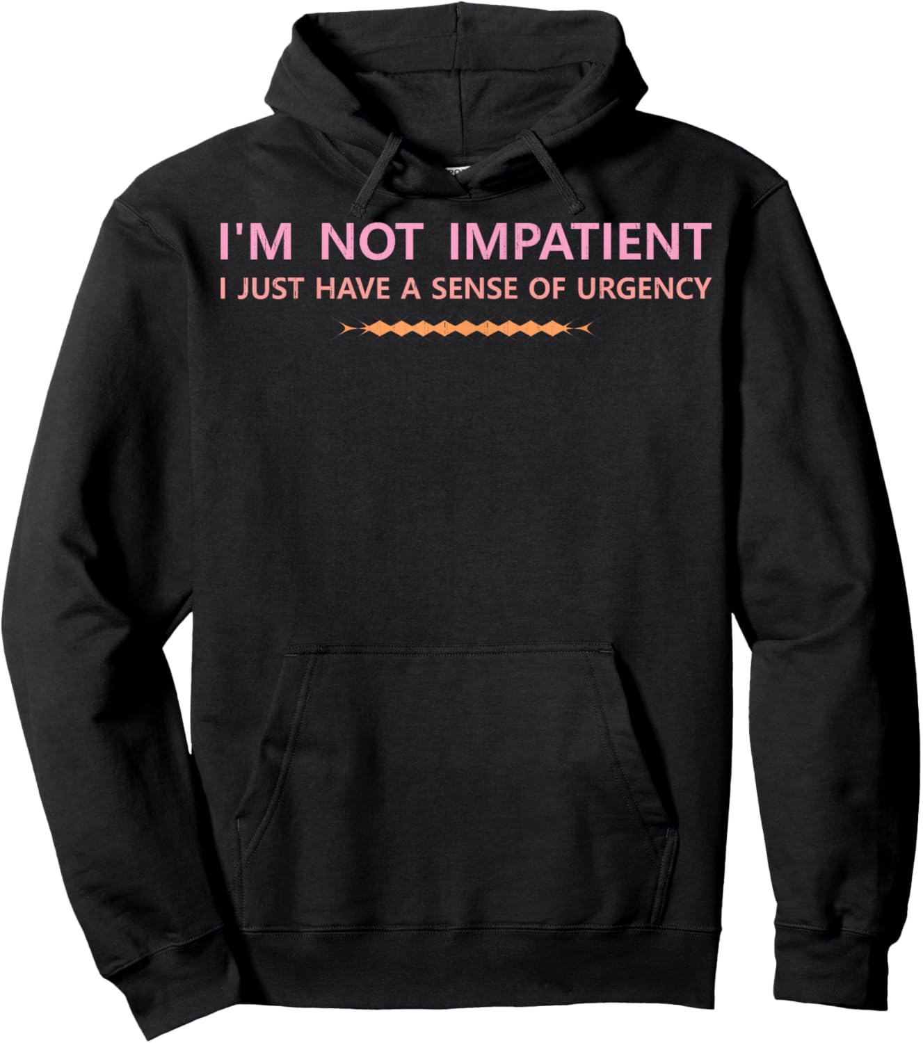 I'm not Impatient I just Have a Sense of Urgency Jokes Love Hoodie - Hoodie | Black