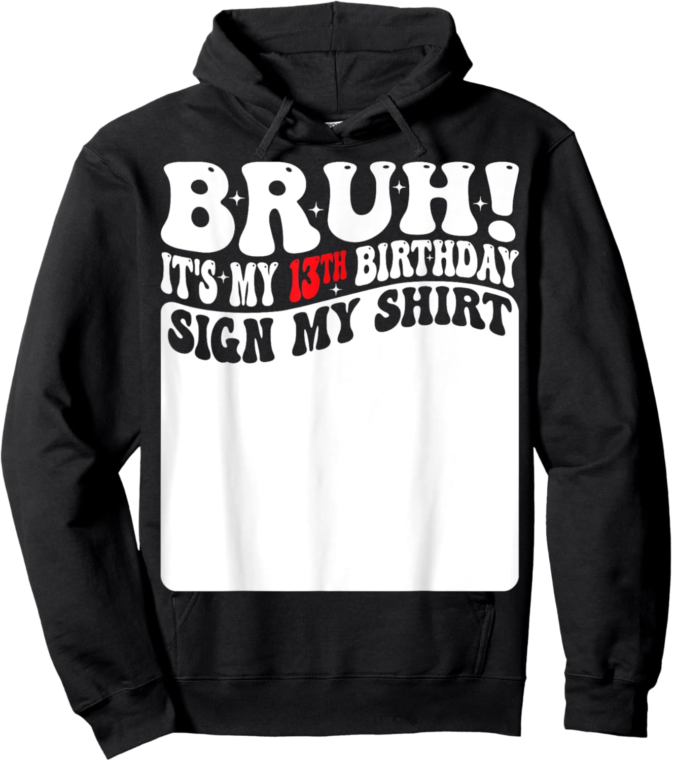 Bruh It's My 13th Birthday Sign My Shirt 13 Years Old Bday Hoodie - Hoodie | Black