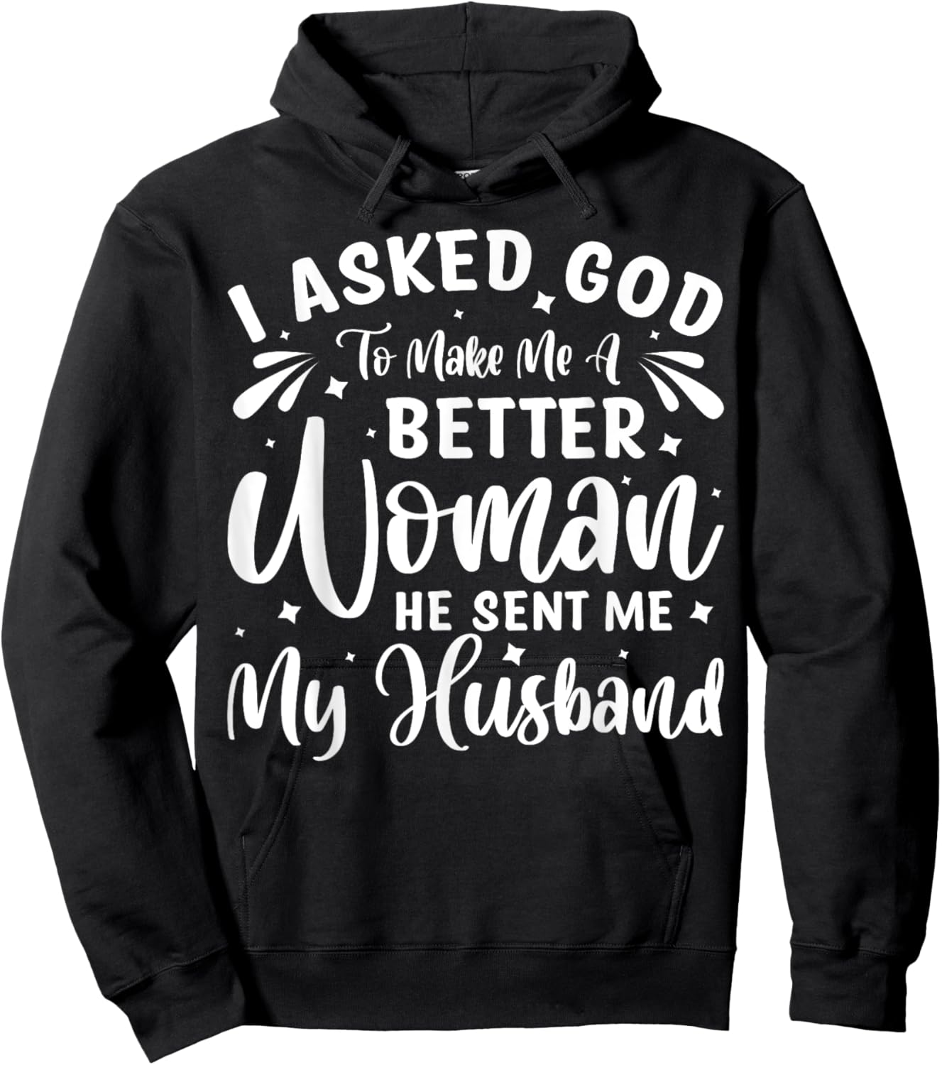 I Asked God To Make Me A Better Woman He Sent Me My Husband Hoodie - Hoodie | Black