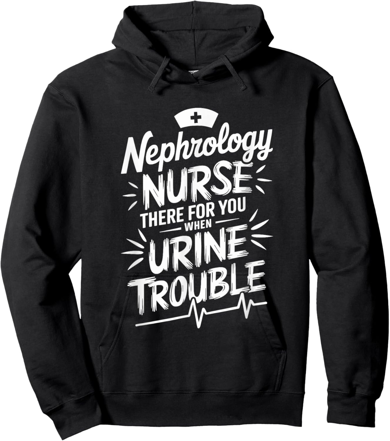 Dialysis Nephrology Nurse There For You When Urine Trouble Hoodie - Hoodie | Black