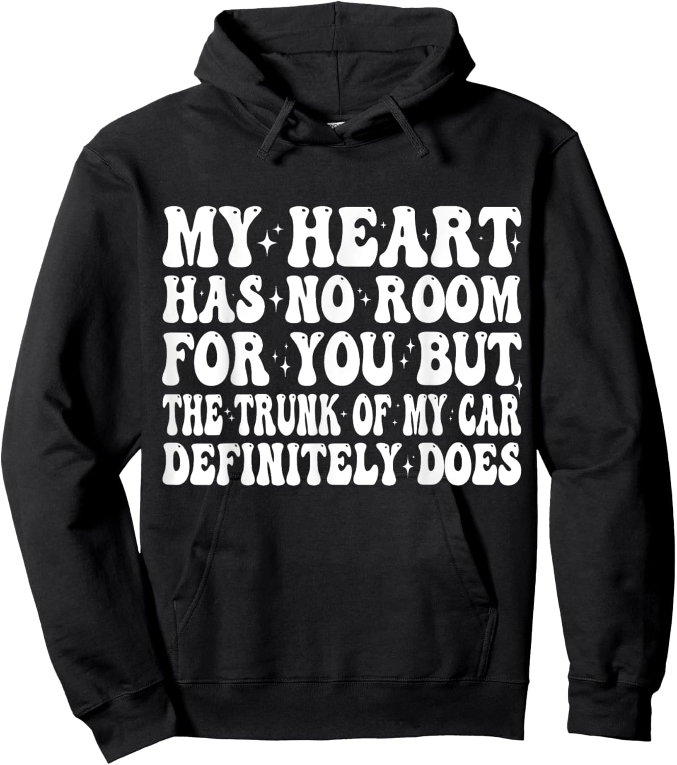 My Heart Has No Room For You But The Trunk Of My Car Does Hoodie - Hoodie | Black